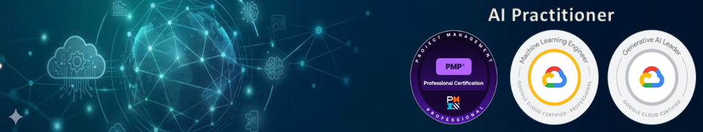 AI Practitioner - PMP, Google Cloud Certified Professional ML Engineer, Google Cloud Certified Generative AI Leader Banner